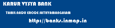KARUR VYSYA BANK  TAMIL NADU ERODE SATHYAMANGALAM   banks information 